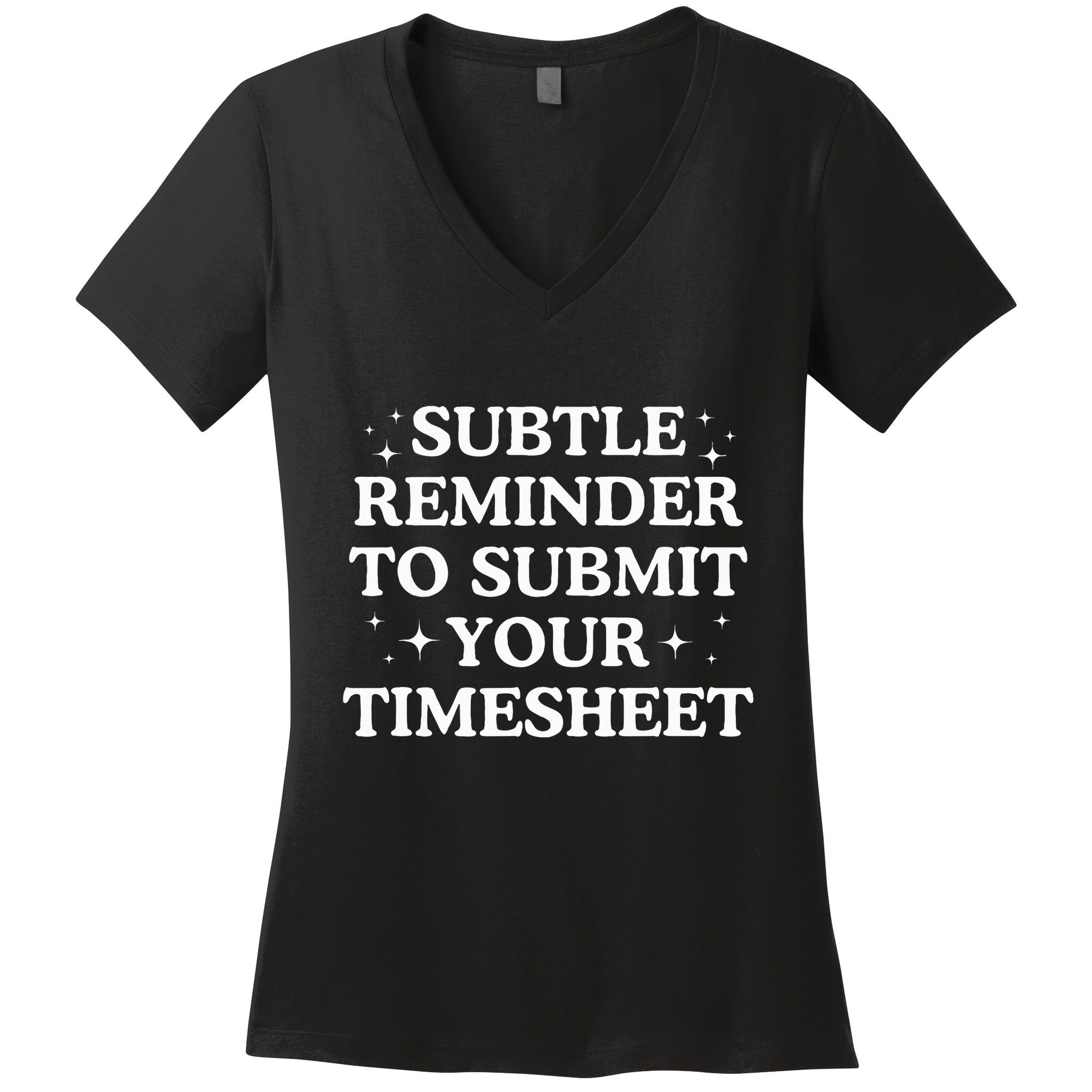 Subtle Reminder To Submit Your Timesheet Funny Hr Women's V-Neck T-Shirt