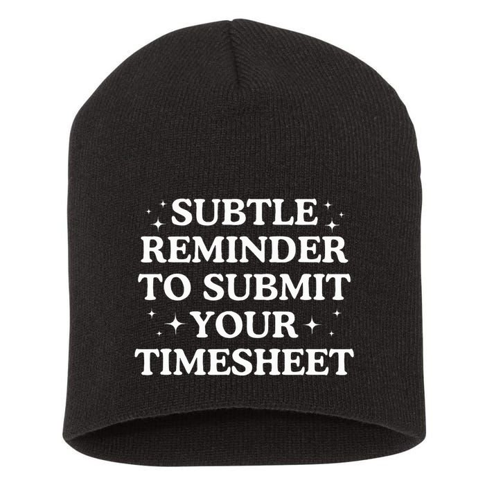 Subtle Reminder To Submit Your Timesheet Funny Hr Short Acrylic Beanie