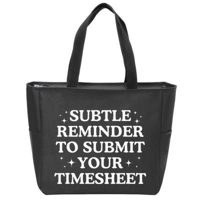 Subtle Reminder To Submit Your Timesheet Funny Hr Zip Tote Bag