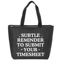 Subtle Reminder To Submit Your Timesheet Funny Hr Zip Tote Bag