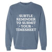 Subtle Reminder To Submit Your Timesheet Funny Hr Garment-Dyed Sweatshirt