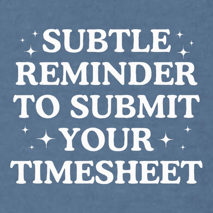 Subtle Reminder To Submit Your Timesheet Funny Hr Garment-Dyed Sweatshirt