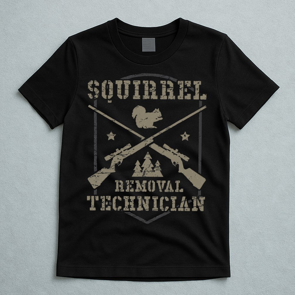 Squirrel Removal Technician Squirrel Hunting Squirrel Hunter  T-Shirt