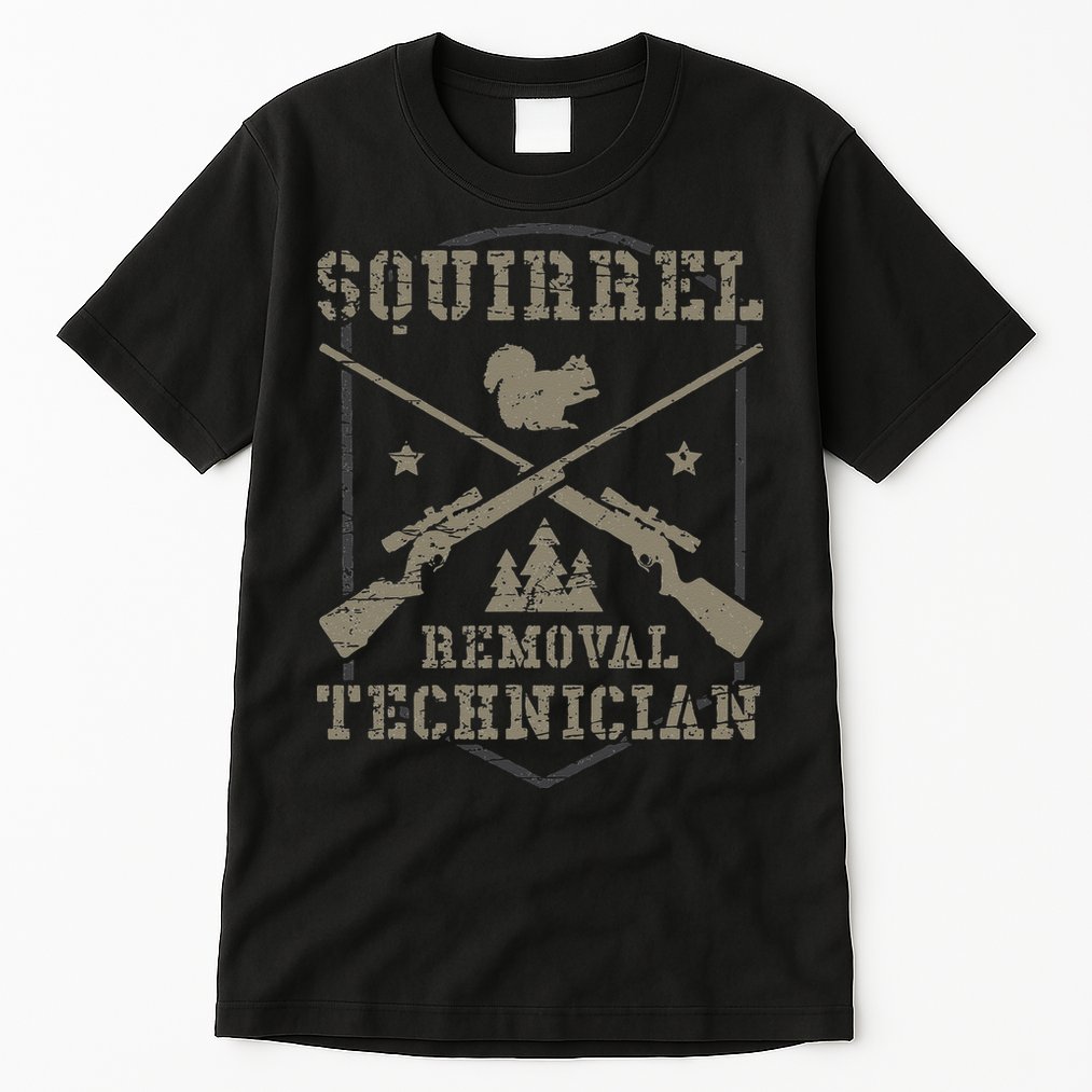 Squirrel Removal Technician Squirrel Hunting Squirrel Hunter  Tall T-Shirt