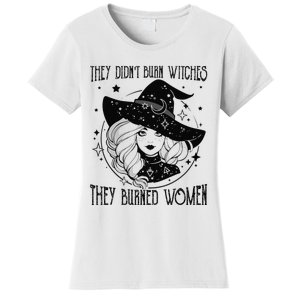 's Rights They Didn't Burn Witch They Burned  Women's T-Shirt