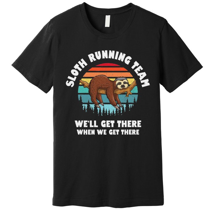 Sloth Running Team We'll Get There When We Get There Premium T-Shirt