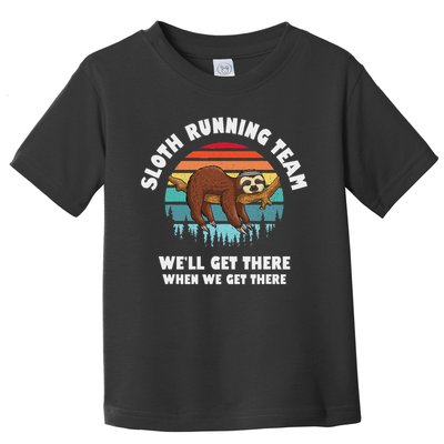 Sloth Running Team We'll Get There When We Get There Toddler T-Shirt