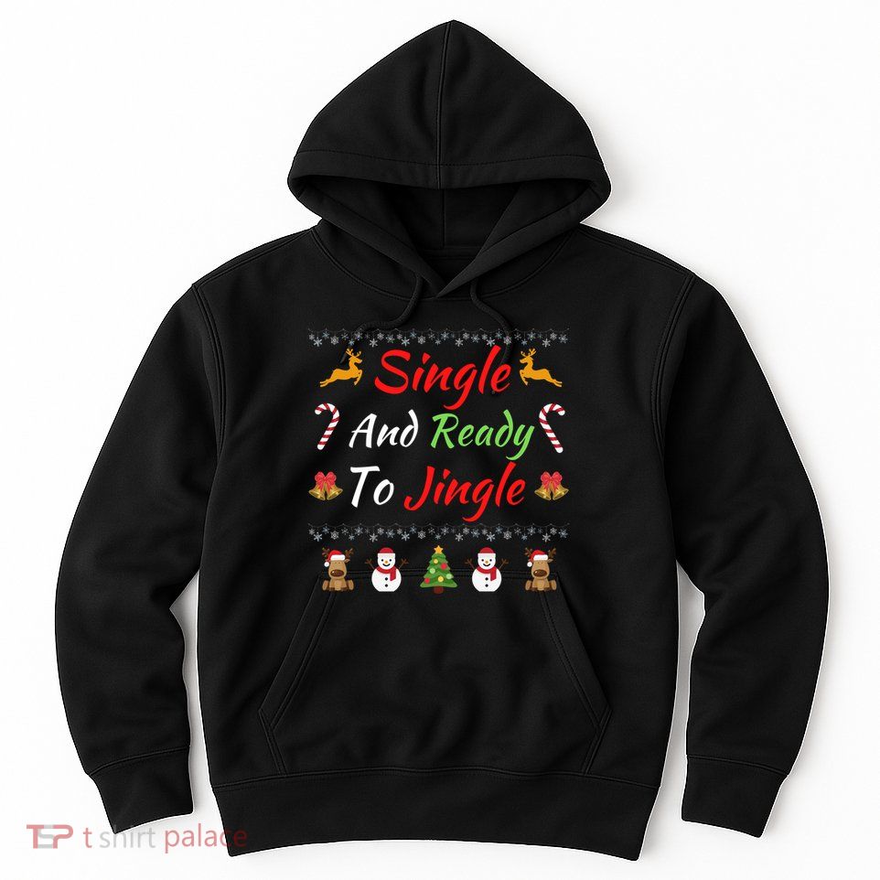 Single Ready To Jingle Christmas Jingle Xmas Holiday Gift Funny Christmas Tree Hoodie