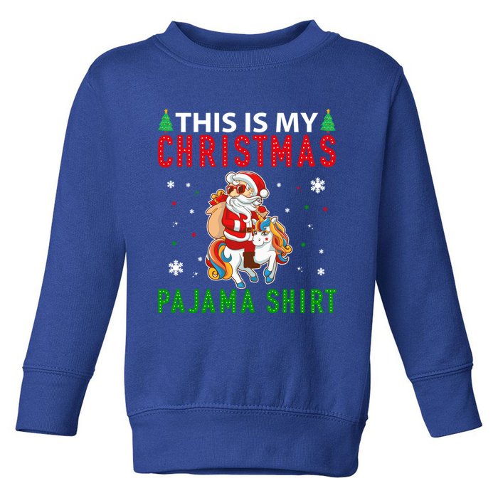 Santa Riding Unicorn This Is My Christmas Pajama Xmas Funny Gift Toddler Sweatshirt