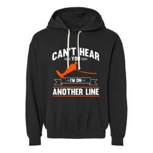 Ski Rope Water Skiing Cant Hear You Im On Another Line Cute Gift Garment-Dyed Fleece Hoodie