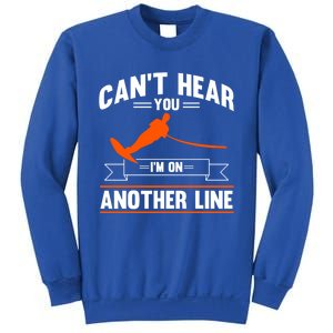 Ski Rope Water Skiing Cant Hear You Im On Another Line Cute Gift Sweatshirt