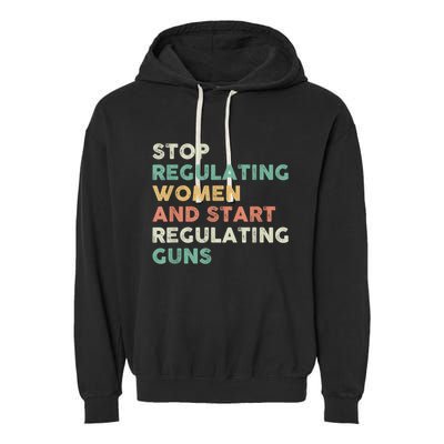 Stop Regulating Women And Start Regulating Guns Gun Control Women's Rights Garment-Dyed Fleece Hoodie