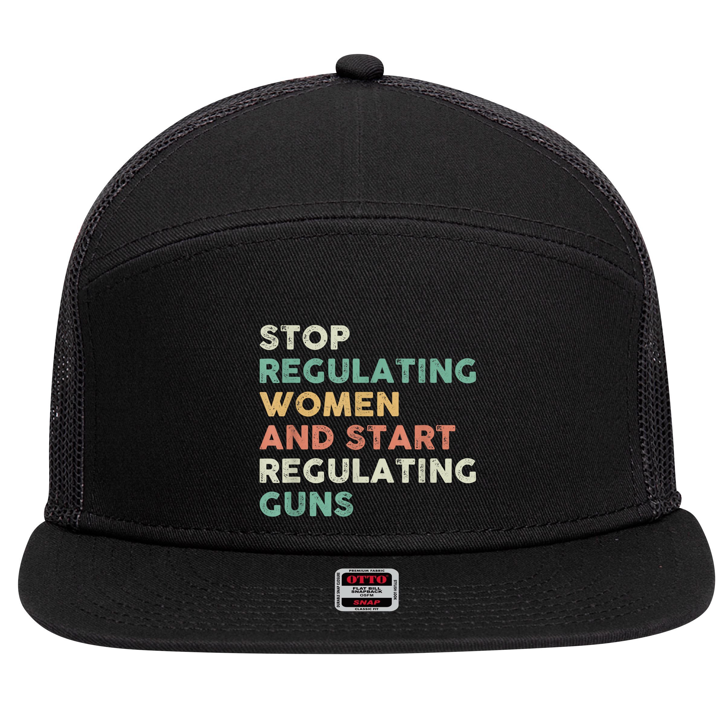 Stop Regulating Women And Start Regulating Guns Gun Control Women's Rights 7 Panel Mesh Trucker Snapback Hat