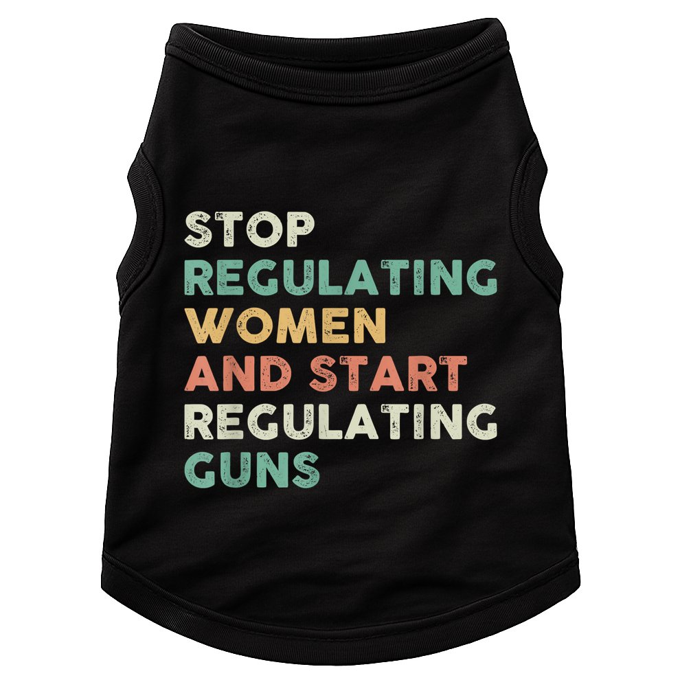 Stop Regulating Women And Start Regulating Guns Gun Control Women's Rights Doggie Tank
