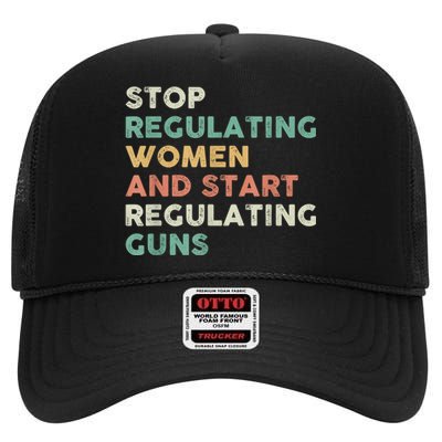 Stop Regulating Women And Start Regulating Guns Gun Control Women's Rights High Crown Mesh Back Trucker Hat