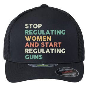 Stop Regulating Women And Start Regulating Guns Gun Control Women's Rights Flexfit Unipanel Trucker Cap