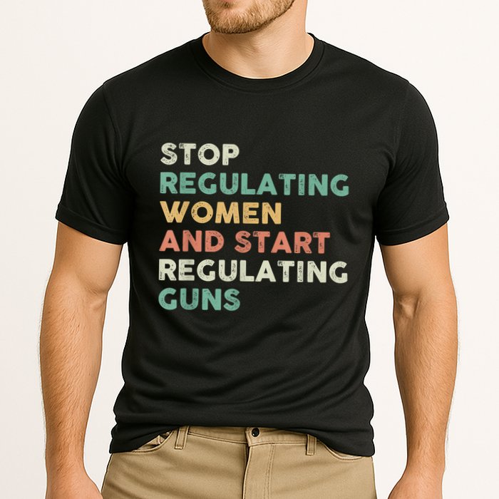 Stop Regulating Women And Start Regulating Guns Gun Control Women's Rights Cooling Performance Crew T-Shirt