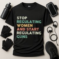 Stop Regulating Women And Start Regulating Guns Gun Control Women's Rights Cooling Performance Crew T-Shirt