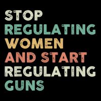 Stop Regulating Women And Start Regulating Guns Gun Control Women's Rights Cooling Performance Crew T-Shirt