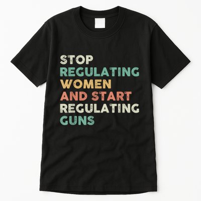 Stop Regulating Women And Start Regulating Guns Gun Control Women's Rights Tall T-Shirt