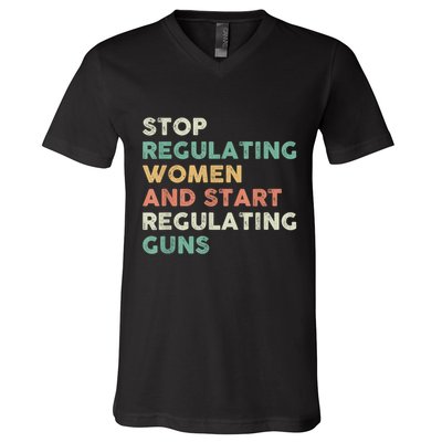 Stop Regulating Women And Start Regulating Guns Gun Control Women's Rights V-Neck T-Shirt