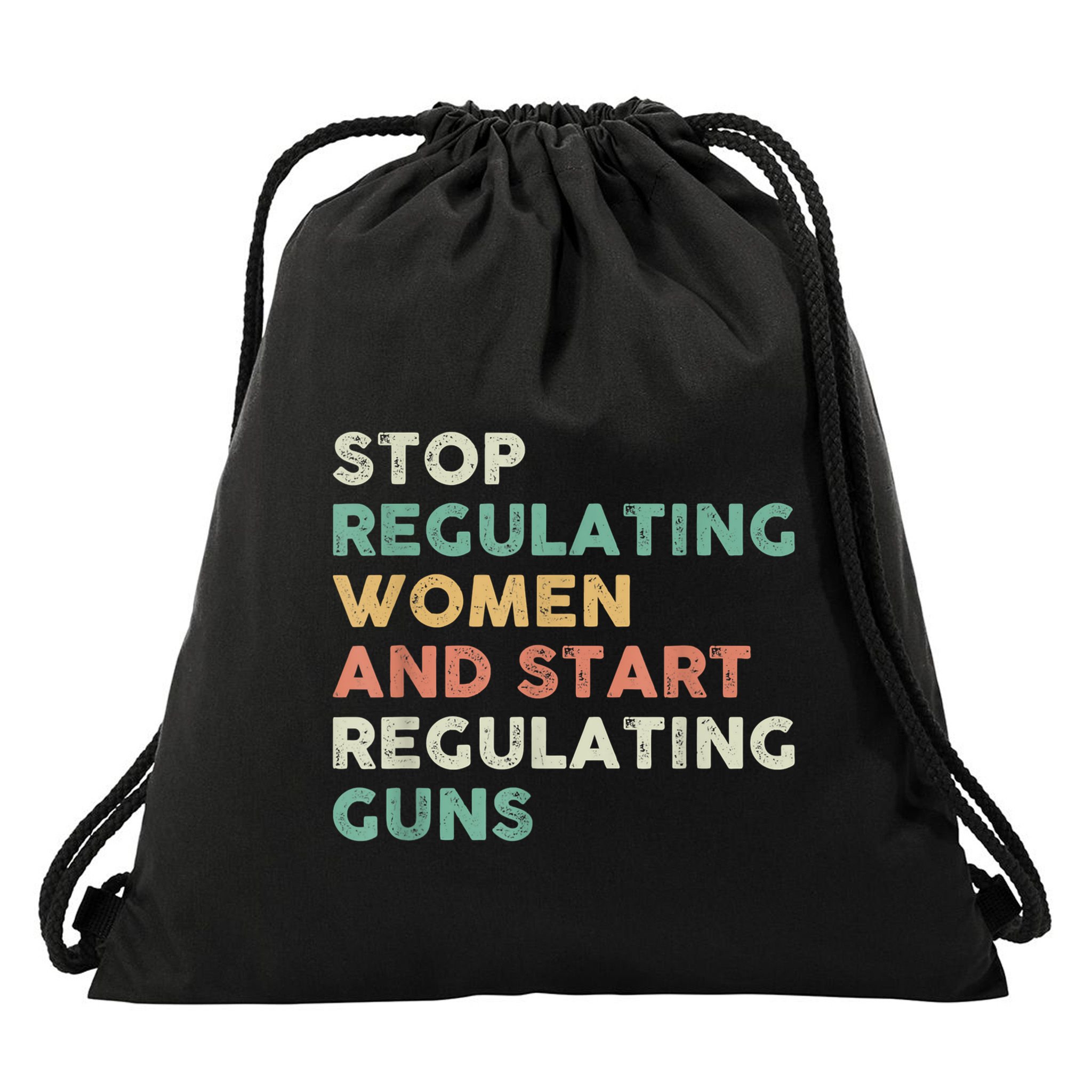 Stop Regulating Women And Start Regulating Guns Gun Control Women's Rights Drawstring Bag