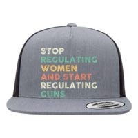 Stop Regulating Women And Start Regulating Guns Gun Control Women's Rights Flat Bill Trucker Hat