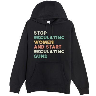 Stop Regulating Women And Start Regulating Guns Gun Control Women's Rights Premium Pullover Hoodie