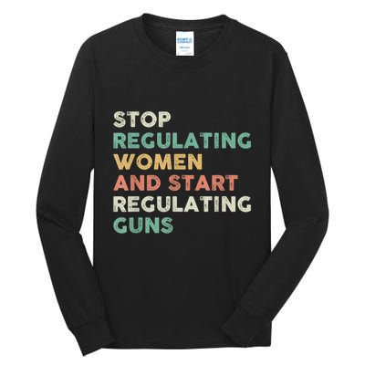Stop Regulating Women And Start Regulating Guns Gun Control Women's Rights Tall Long Sleeve T-Shirt