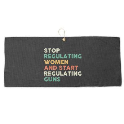 Stop Regulating Women And Start Regulating Guns Gun Control Women's Rights Large Microfiber Waffle Golf Towel