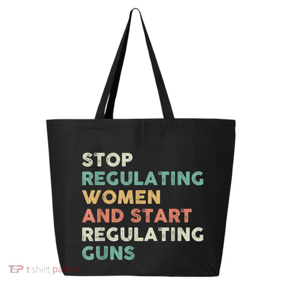 Stop Regulating Women And Start Regulating Guns Gun Control Women's Rights 25L Jumbo Tote