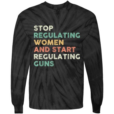 Stop Regulating Women And Start Regulating Guns Gun Control Women's Rights Tie-Dye Long Sleeve Shirt