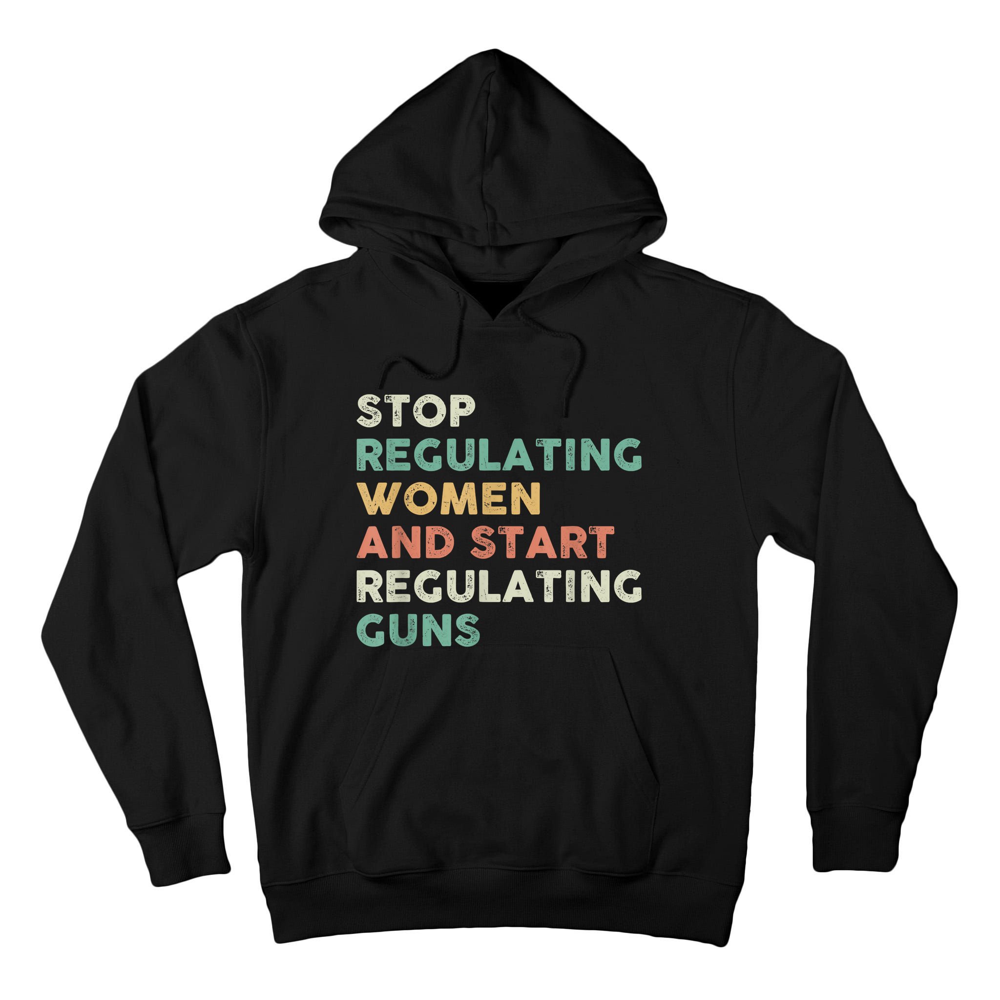 Stop Regulating Women And Start Regulating Guns Gun Control Women's Rights Tall Hoodie