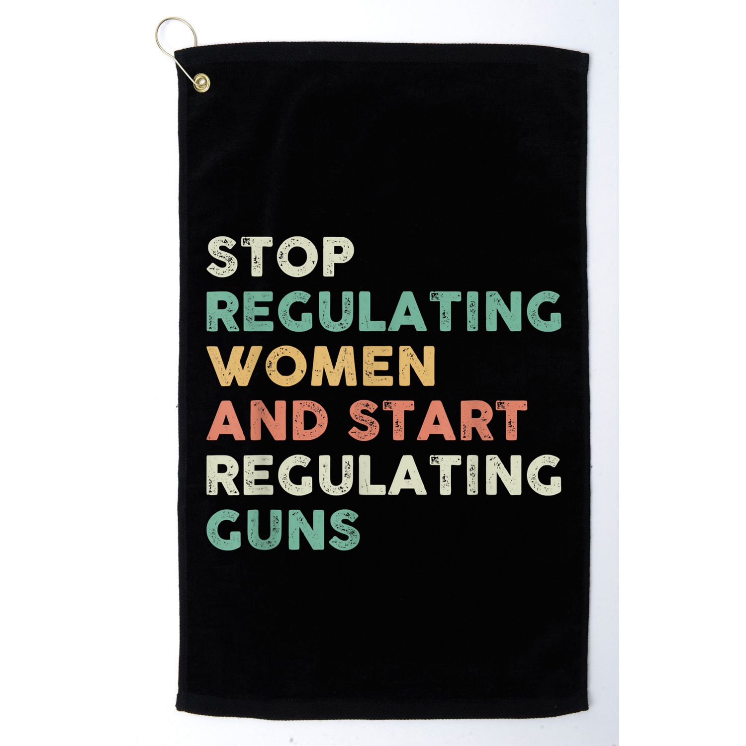 Stop Regulating Women And Start Regulating Guns Gun Control Women's Rights Golf Towel