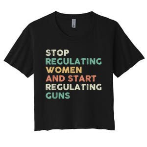 Stop Regulating Women And Start Regulating Guns Gun Control Women's Rights Women's Crop Top Tee