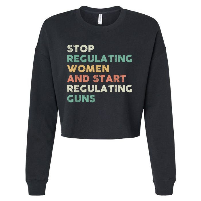 Stop Regulating Women And Start Regulating Guns Gun Control Women's Rights Cropped Pullover Crew