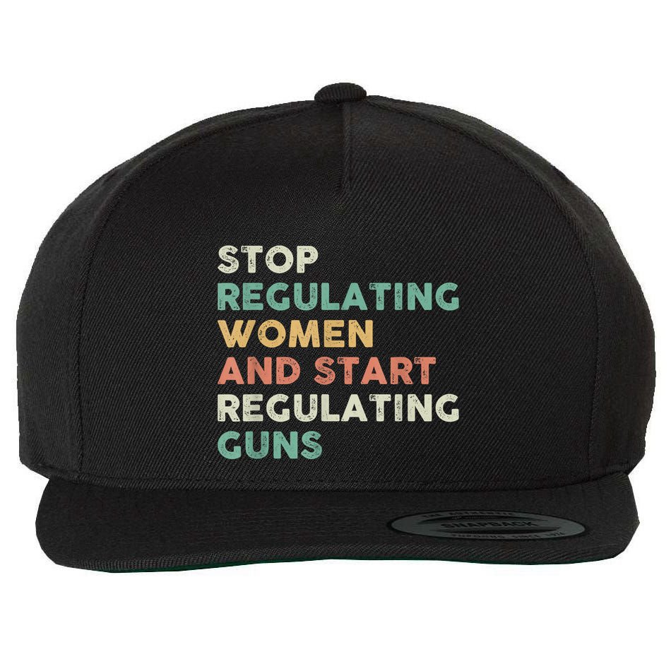 Stop Regulating Women And Start Regulating Guns Gun Control Women's Rights Wool Snapback Cap