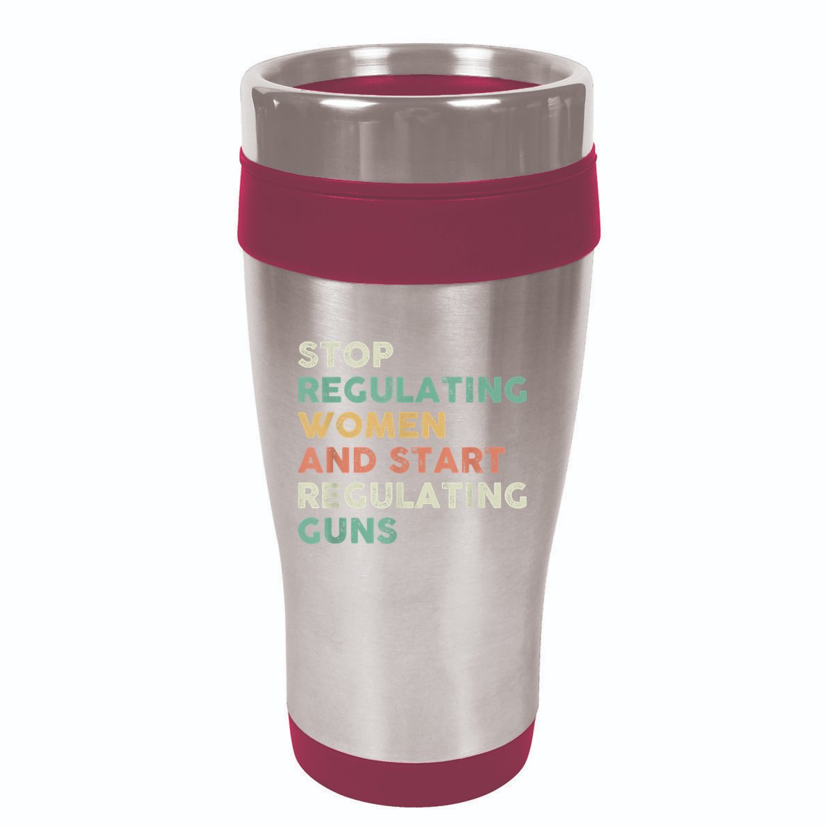 Stop Regulating Women And Start Regulating Guns Gun Control Women's Rights 16oz Travel Tumbler
