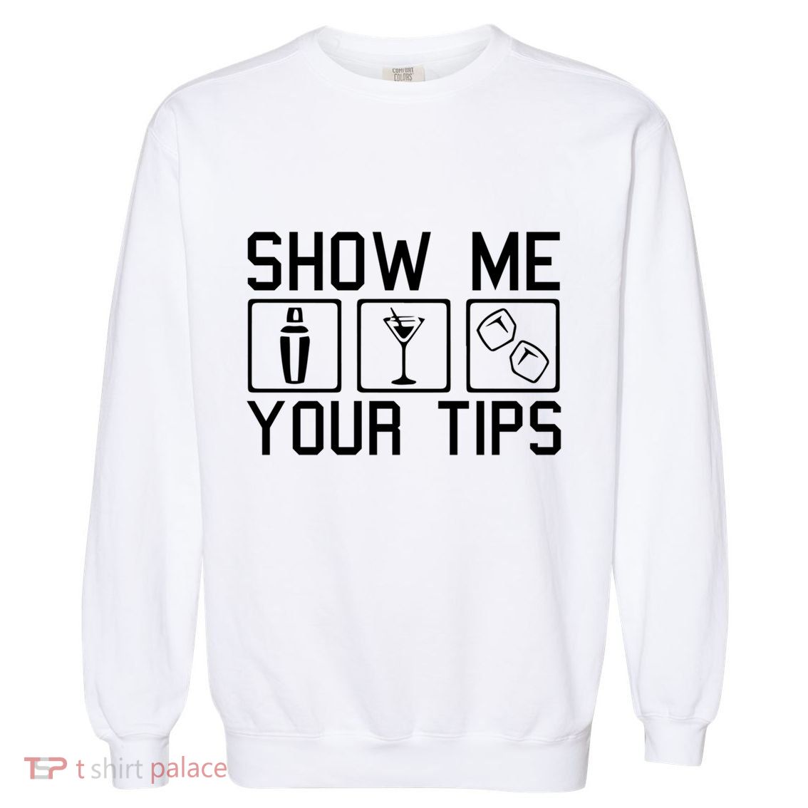 Server Restaurant Waiter Waitress Cute Gift Show Me Your Tips Cute Gift Garment-Dyed Sweatshirt
