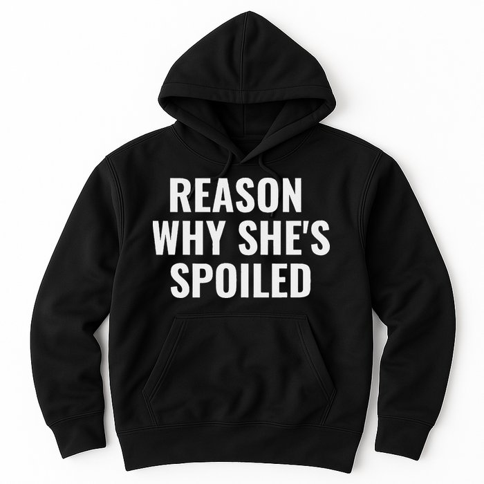 Spoiled Reason Why SheS Spoiled Funny Matching Couples Hoodie