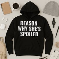 Spoiled Reason Why SheS Spoiled Funny Matching Couples Hoodie