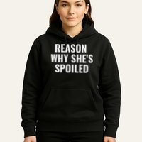 Spoiled Reason Why SheS Spoiled Funny Matching Couples Hoodie