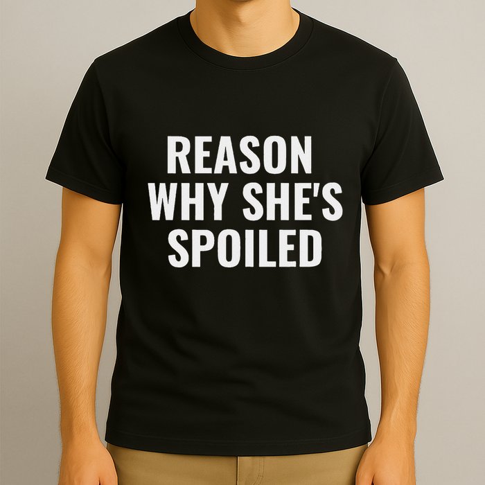 Spoiled Reason Why SheS Spoiled Funny Matching Couples T-Shirt