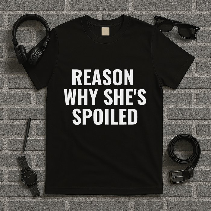 Spoiled Reason Why SheS Spoiled Funny Matching Couples T-Shirt