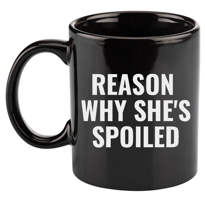 Spoiled Reason Why SheS Spoiled Funny Matching Couples 11oz C Handle Ceramic Mug