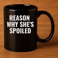 Spoiled Reason Why SheS Spoiled Funny Matching Couples 11oz C Handle Ceramic Mug