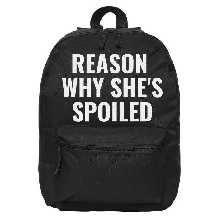 Spoiled Reason Why SheS Spoiled Funny Matching Couples 16 in Basic Backpack