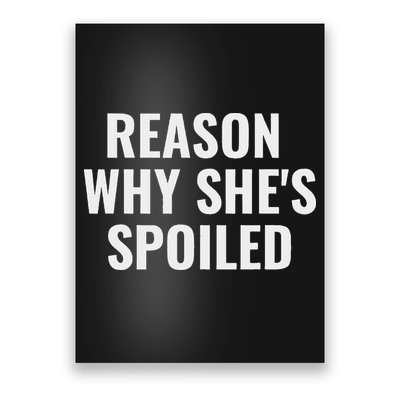 Spoiled Reason Why SheS Spoiled Funny Matching Couples Poster