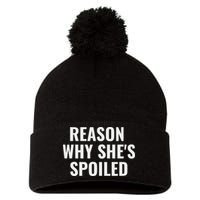 Spoiled Reason Why SheS Spoiled Funny Matching Couples Pom Pom 12in Knit Beanie