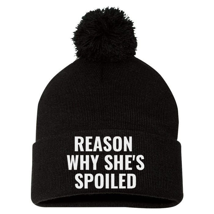 Spoiled Reason Why SheS Spoiled Funny Matching Couples Pom Pom 12in Knit Beanie